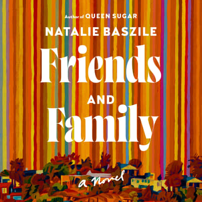 Friends and Family by Natalie Baszile, Karen Murray