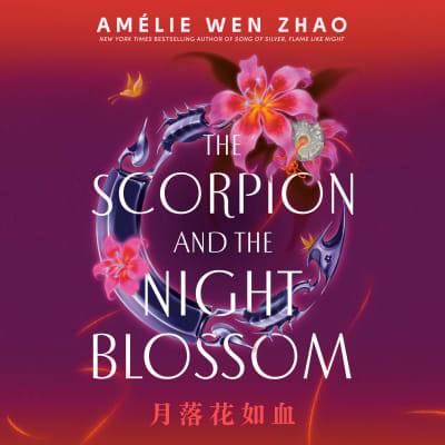 The Scorpion and the Night Blossom by Amélie Wen Zhao, Annie Q