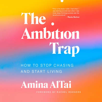 The Ambition Trap by Amina AlTai, Amina AlTai, Maria Shriver, Rachel Rodgers