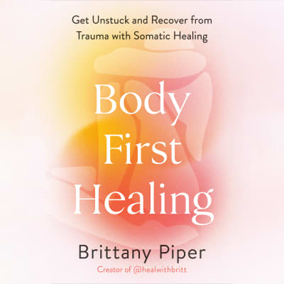 Body-First Healing by Brittany Piper, Brittany Piper