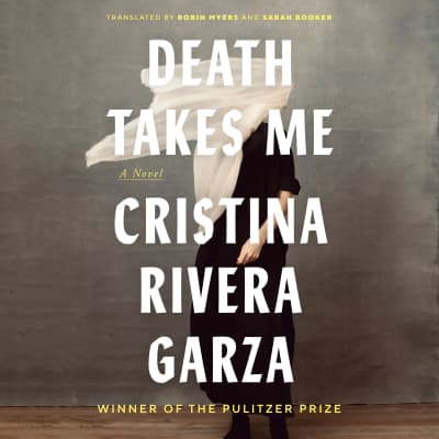 Death Takes Me by Cristina Rivera Garza, Tony Chiroldes, Lee Osorio, Ines del Castillo, Fabiola Stevenson, Carlotta Brentan, Mark Sanderlin, Victoria Villarreal, Robin Myers, Sarah Booker