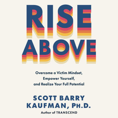 Rise Above by Scott Barry Kaufman, PhD, Scott Barry Kaufman, PhD