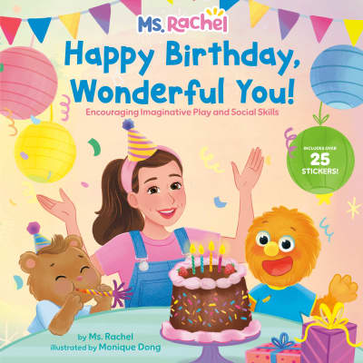 Happy Birthday, Wonderful You!: Encouraging Imaginative Play and Social Skills (Ms. Rachel) by Ms. Rachel, Monique Dong