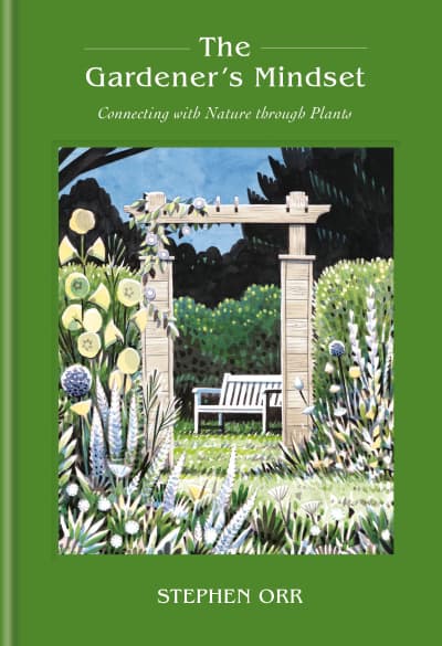The Gardener's Mindset: A Gardening Book by Stephen Orr
