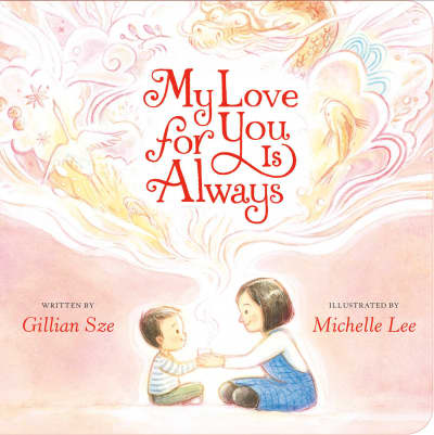 My Love for You Is Always by Gillian Sze, Michelle Lee