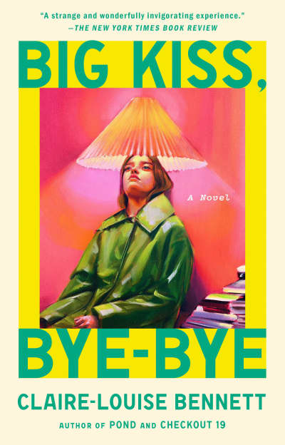 Big Kiss, Bye-Bye by Claire-Louise Bennett