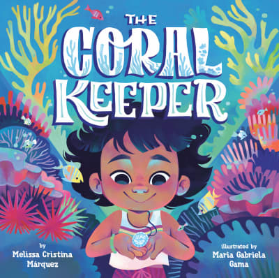 The Coral Keeper by Melissa Cristina Márquez, Maria Gabriela Gama