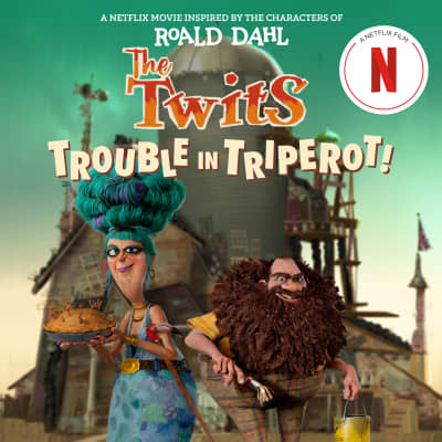The Twits: Trouble in Triperot! by Roald Dahl, Steve Behling