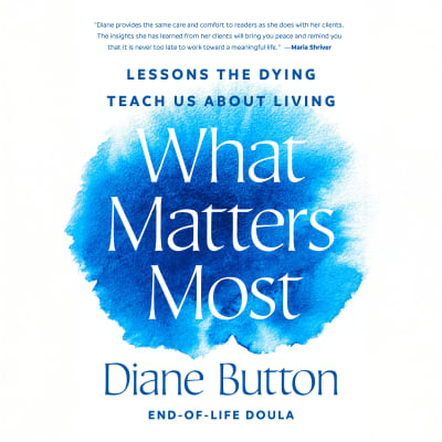 What Matters Most by Diane Button, Maggi-Meg Reed, Maria Shriver