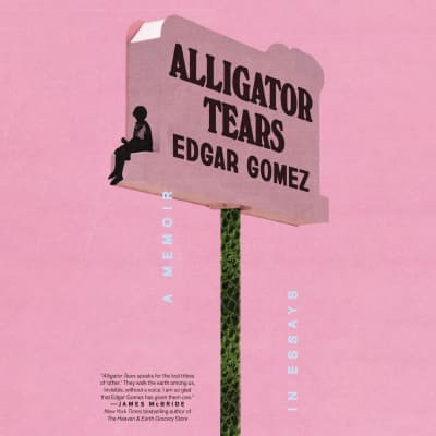 Alligator Tears by Edgar Gomez, Edgar Gomez