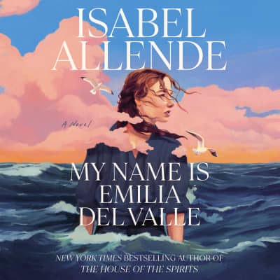 My Name Is Emilia del Valle by Isabel Allende, Coral Peña, Johnathan McClain, Frances Riddle