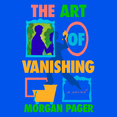 The Art of Vanishing by Morgan Pager, Jarman Day, Jennifer Jill Araya, Morgan Pager