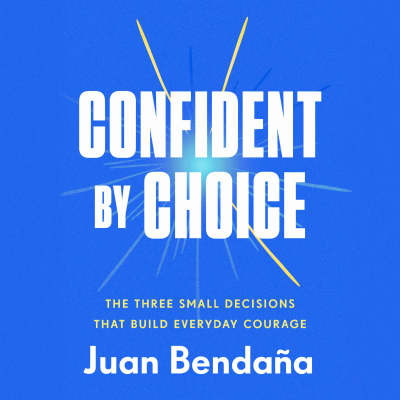Confident by Choice by Juan Bendaña, Juan Bendaña
