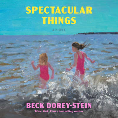 Spectacular Things by Beck Dorey-Stein, Emily Rankin