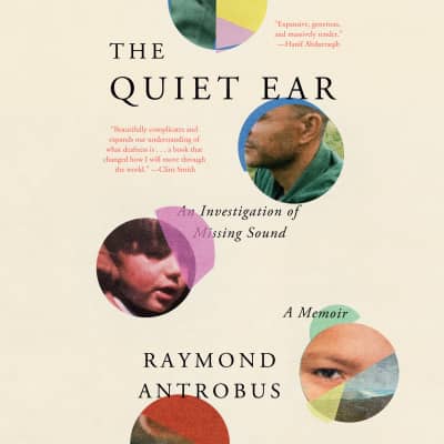 The Quiet Ear by Raymond Antrobus, Raymond Antrobus