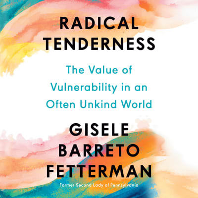 Radical Tenderness by Gisele Barreto Fetterman, Gisele Barreto Fetterman