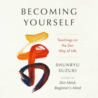 Becoming Yourself by Shunryu Suzuki, Peter Coyote, Shunryu Suzuki, Jiryu Rutschman-Byler, Sojun Mel Weitsman