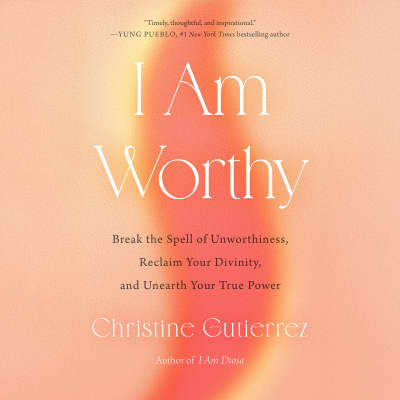 I Am Worthy by Christine Gutierrez, Christine Gutierrez
