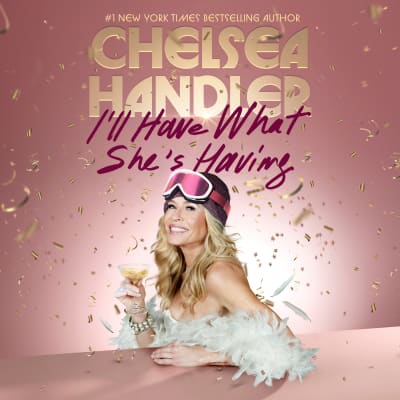 I&#039;ll Have What She&#039;s Having by Chelsea Handler, Chelsea Handler