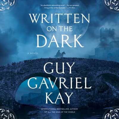 Written on the Dark by Guy Gavriel Kay, Simon Vance