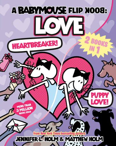 A Babymouse Flip Book: LOVE (Heartbreaker + Puppy Love) by Jennifer L. Holm, Matthew Holm