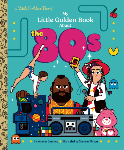 My Little Golden Book About the 80s by Jennifer Dussling, Spencer Wilson