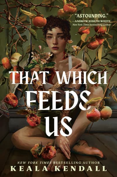 That Which Feeds Us by Keala Kendall