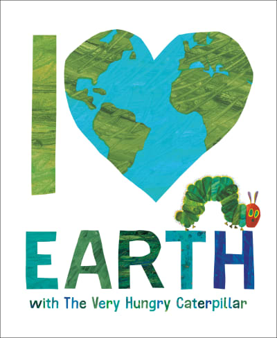 I Love Earth with The Very Hungry Caterpillar by Eric Carle, Eric Carle