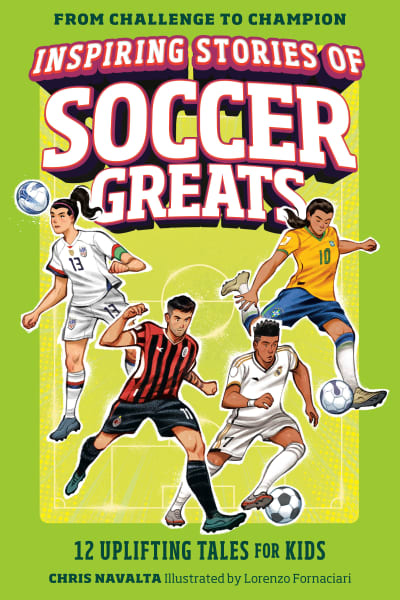 Inspiring Stories of Soccer Greats by Chris Navalta, Lorenzo Fornaciari