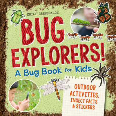 Bug Explorers! A Bug Book for Kids by Emily Greenhalgh, Adam Howling