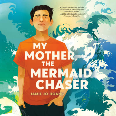 My Mother, the Mermaid Chaser by Jamie Jo Hoang, David Lee Huynh