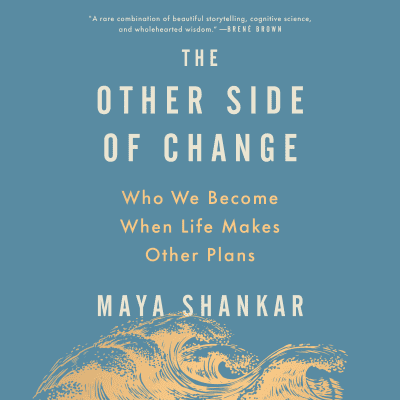 The Other Side of Change by Maya Shankar, Maya Shankar