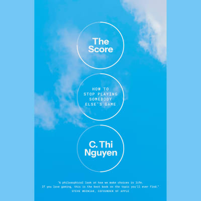The Score by C. Thi Nguyen, C. Thi Nguyen