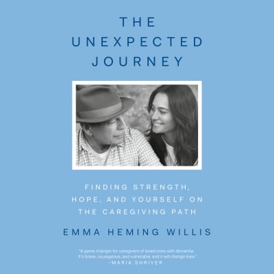 The Unexpected Journey by Emma Heming Willis, Emma Heming Willis, Maria Shriver