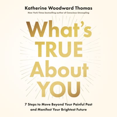 What's True About You by Katherine Woodward Thomas, Katherine Woodward Thomas