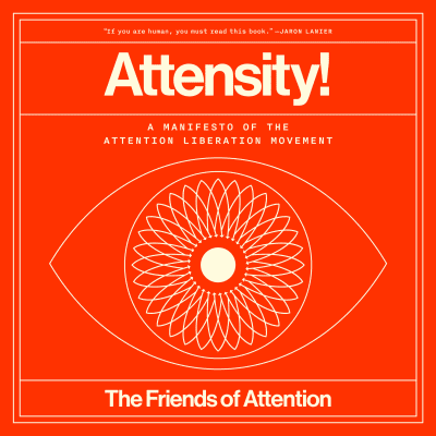 Attensity! by The Friends of Attention, Peter Schmidt, Alyssa Loh, D. Graham Burnett