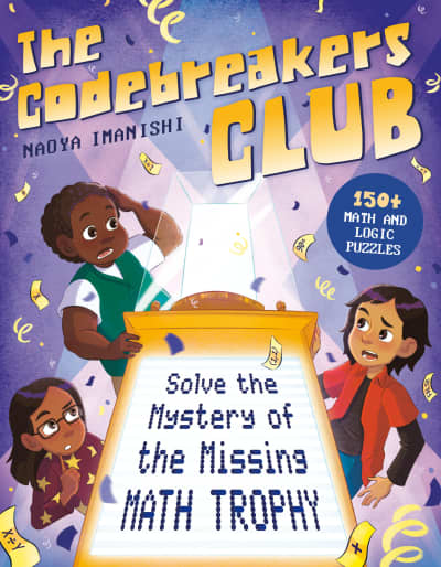 The Codebreakers Club Solve the Mystery of the Missing Math Trophy by Naoya Imanishi, MEd