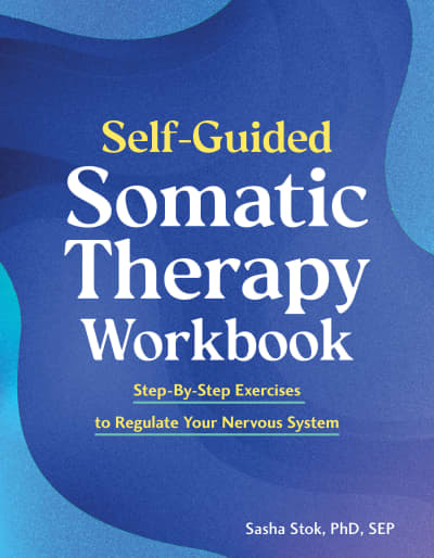 Self-Guided Somatic Therapy Workbook by Sasha Stok, PhD, SEP