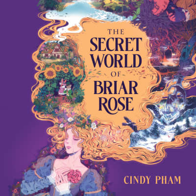 The Secret World of Briar Rose by Cindy Pham, Elena Rey