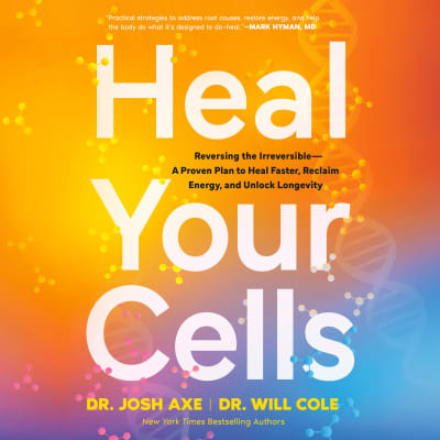 Heal Your Cells by Dr. Josh Axe, Dr. Will Cole, Dr. Josh Axe