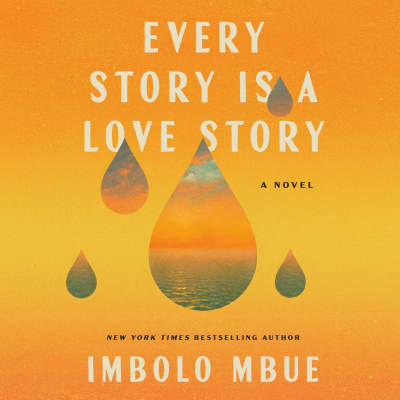 Every Story Is a Love Story by Imbolo Mbue, Prentice Onayemi, Ellen Adair