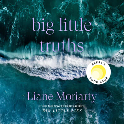 Big Little Truths: Reese's Book Club by Liane Moriarty, Caroline Lee, Ellla Le Fournour, Liane Moriarty