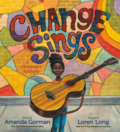 Change Sings by Amanda Gorman, Loren Long