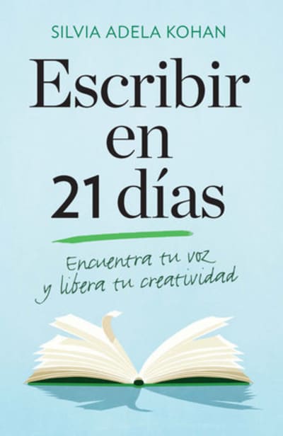 Escribir en 21 dias / Write for 21 Days in a Row by Silvia Adela Kohan