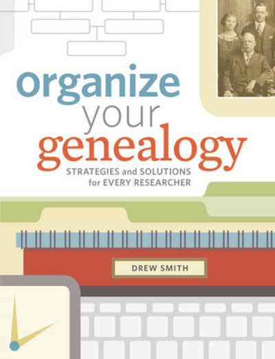 Cover for Organize Your Genealogy: Strategies and Solutions for Every Researcher by Drew Smith