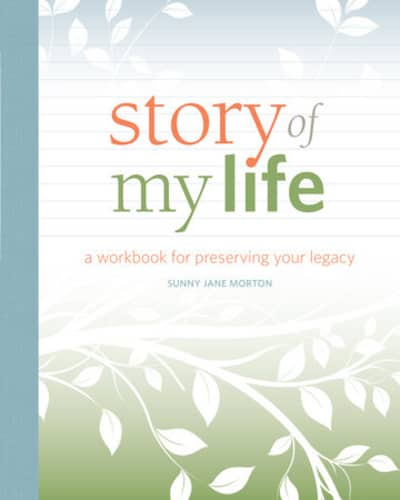 Cover for Story of My Life: A Workbook for Preserving Your Legacy by Sunny Morton