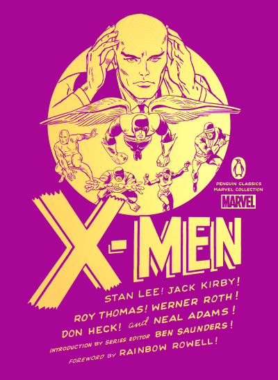 X-Men by Stan Lee, Jack Kirby, Roy Thomas, Werner Roth, Don Heck, Neal Adams, Arnold Drake, Gary Friedrich, George Tuska, Rainbow Rowell, Ben Saunders, Ben Saunders