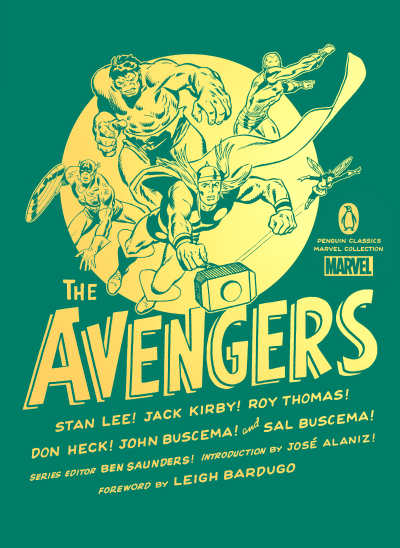 The Avengers by Stan Lee, Jack Kirby, Roy Thomas, Don Heck, John Buscema, Sal Buscema, Leigh Bardugo, José Alaniz, Ben Saunders