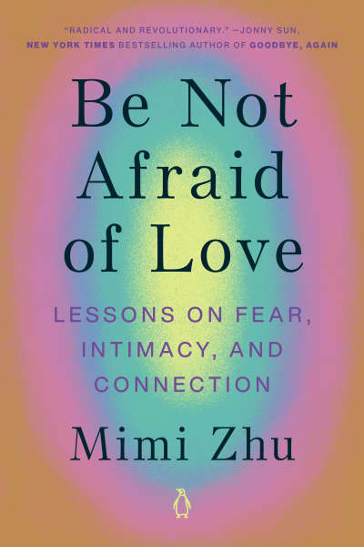 Be Not Afraid of Love by Mimi Zhu