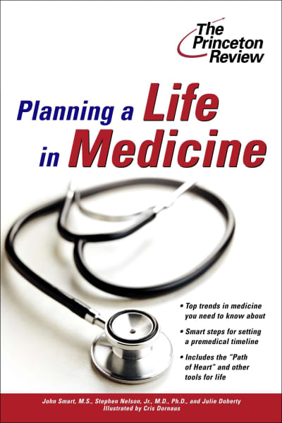 Planning a Life in Medicine by The Princeton Review, John Smart, Stephen Nelson, Julie Doherty